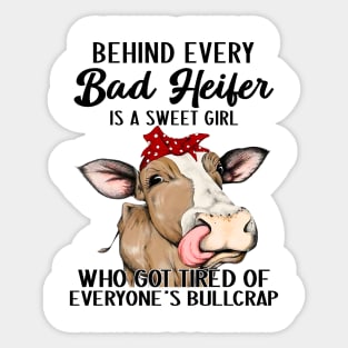 Behind Every Bad Heifer Is A Sweet Girl Who Got Tired Sticker